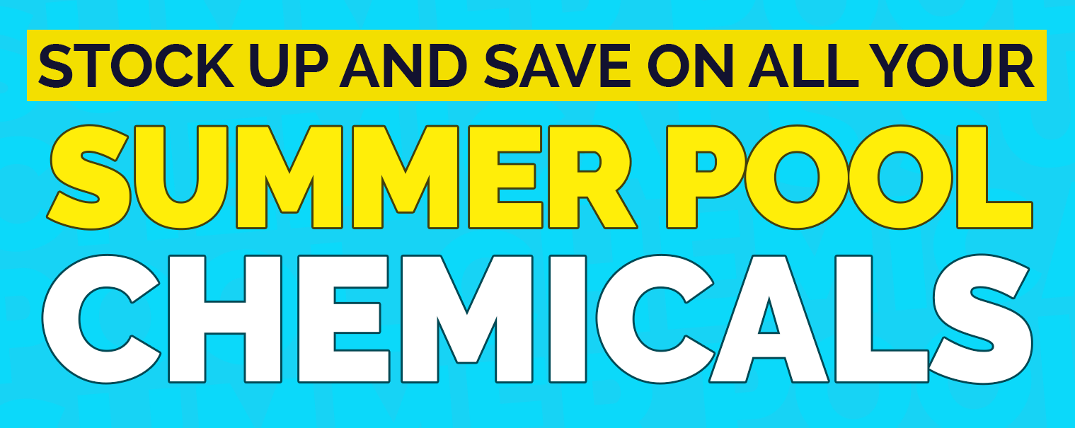 Stock Up And Save On All Your Summer Pool Chemicals